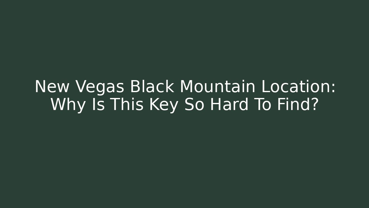 New Vegas Black Mountain Location: Why Is This Key So Hard To Find?