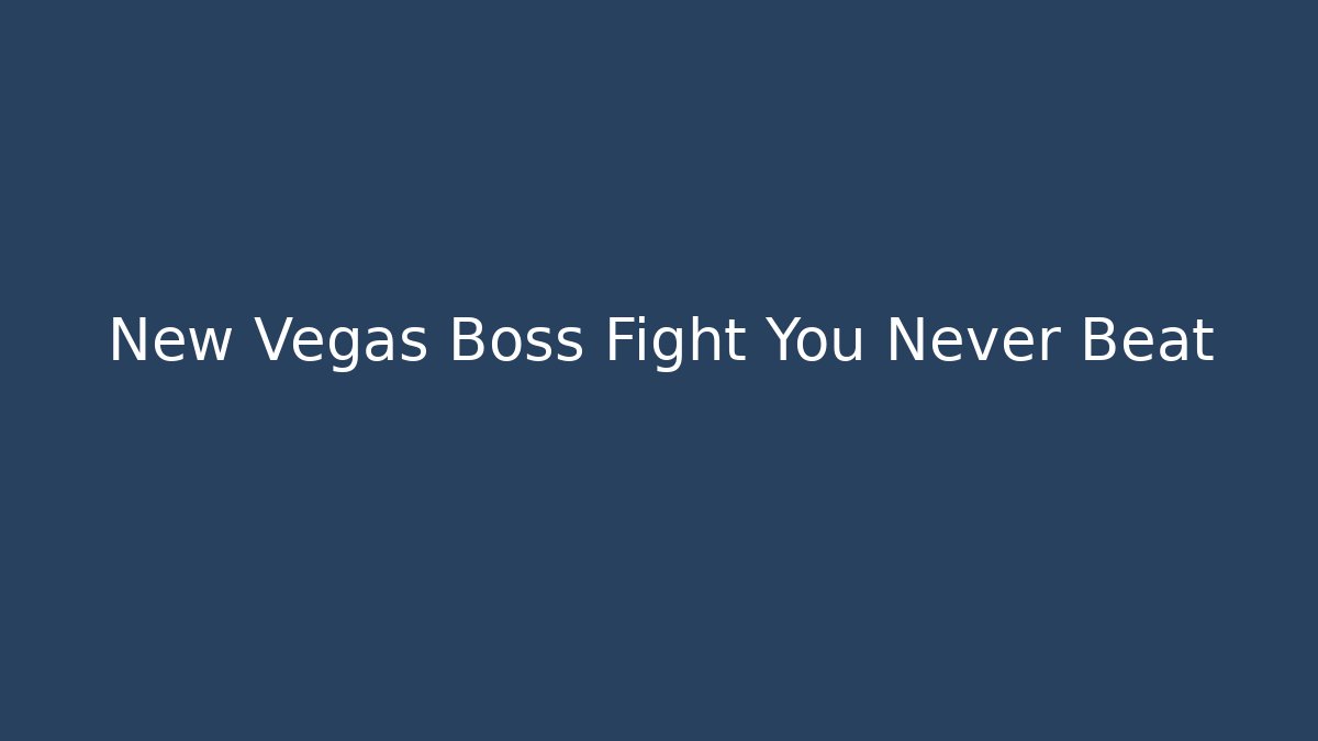 New Vegas Boss Fight You Never Beat