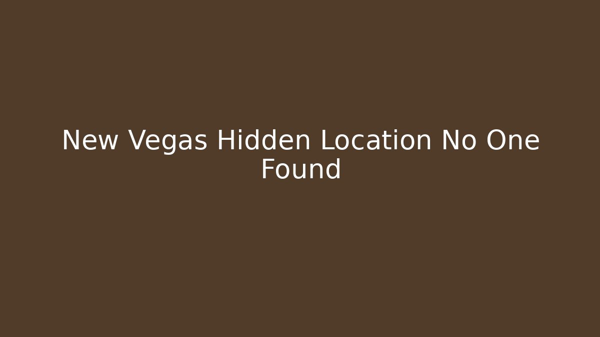 New Vegas Hidden Location No One Found - Create More Assets