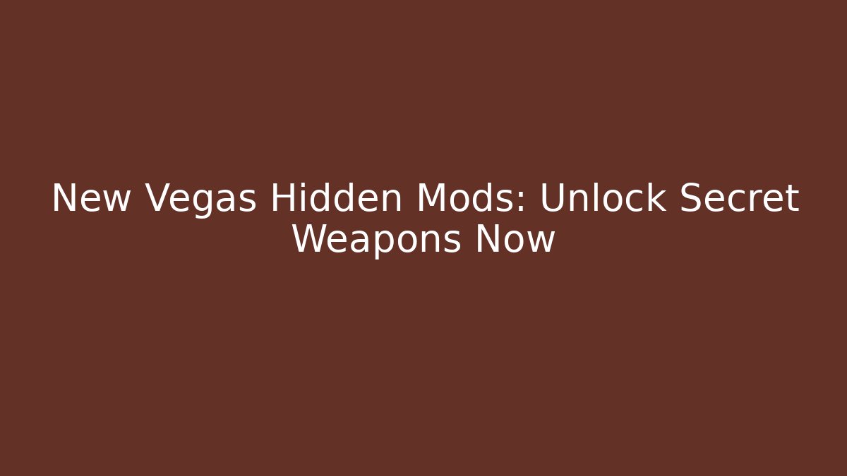 New Vegas Hidden Mods: Unlock Secret Weapons Now
