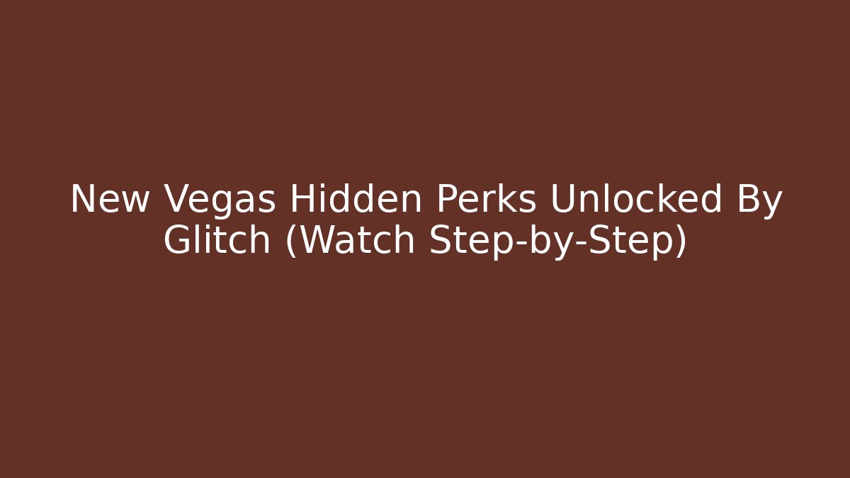 New Vegas Hidden Perks Unlocked By Glitch (Watch Step-by-Step)