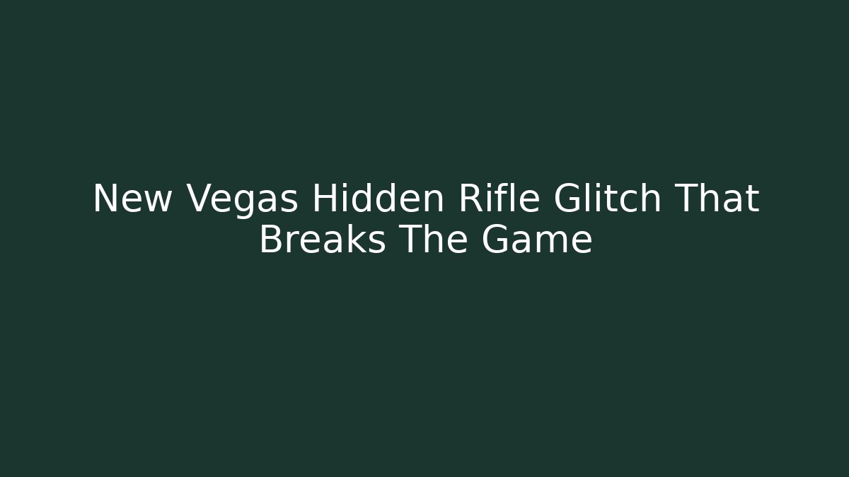 New Vegas Hidden Rifle Glitch That Breaks The Game