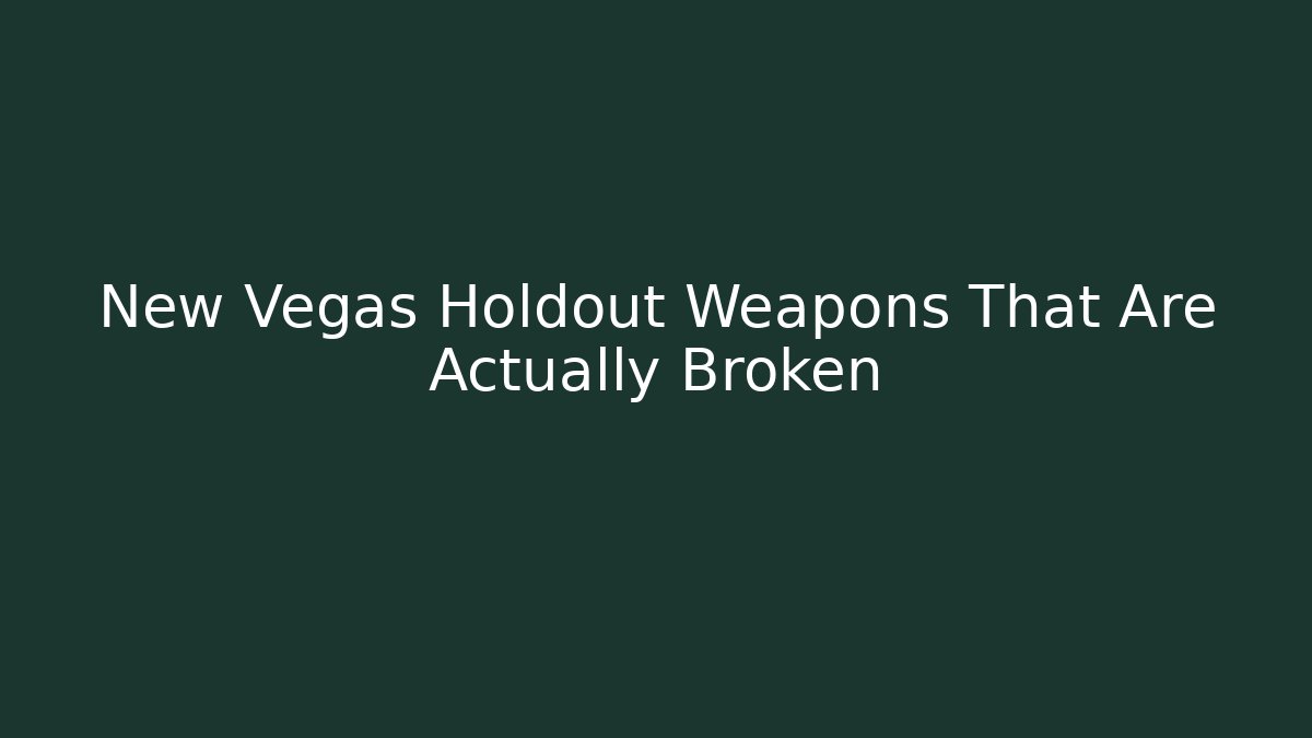 New Vegas Holdout Weapons That Are Actually Broken