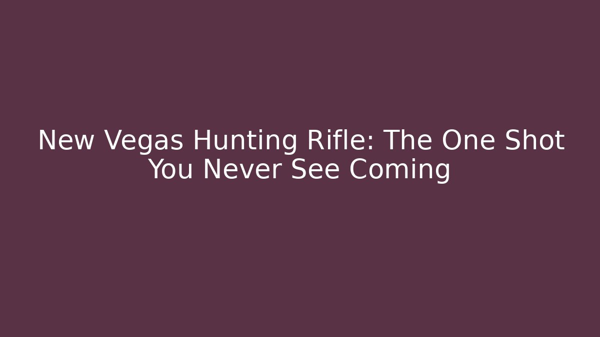 New Vegas Hunting Rifle: The One Shot You Never See Coming