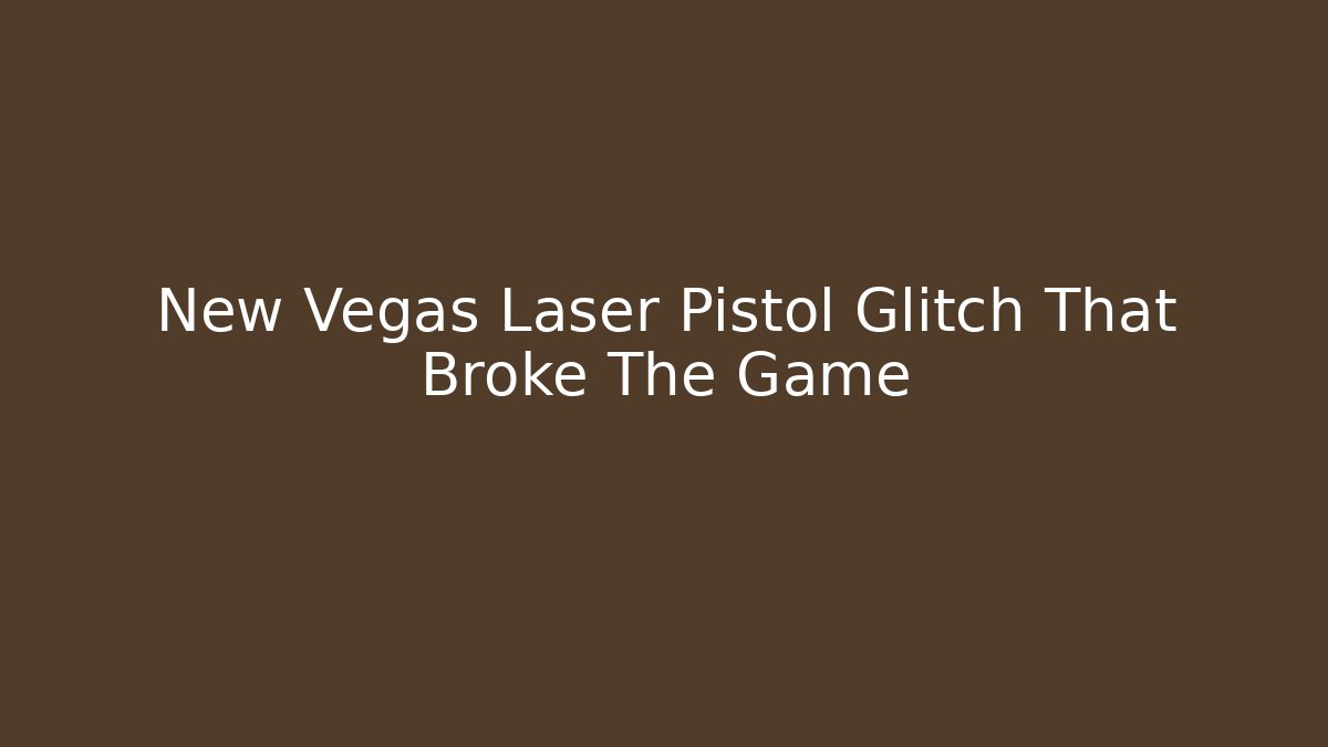 New Vegas Laser Pistol Glitch That Broke The Game