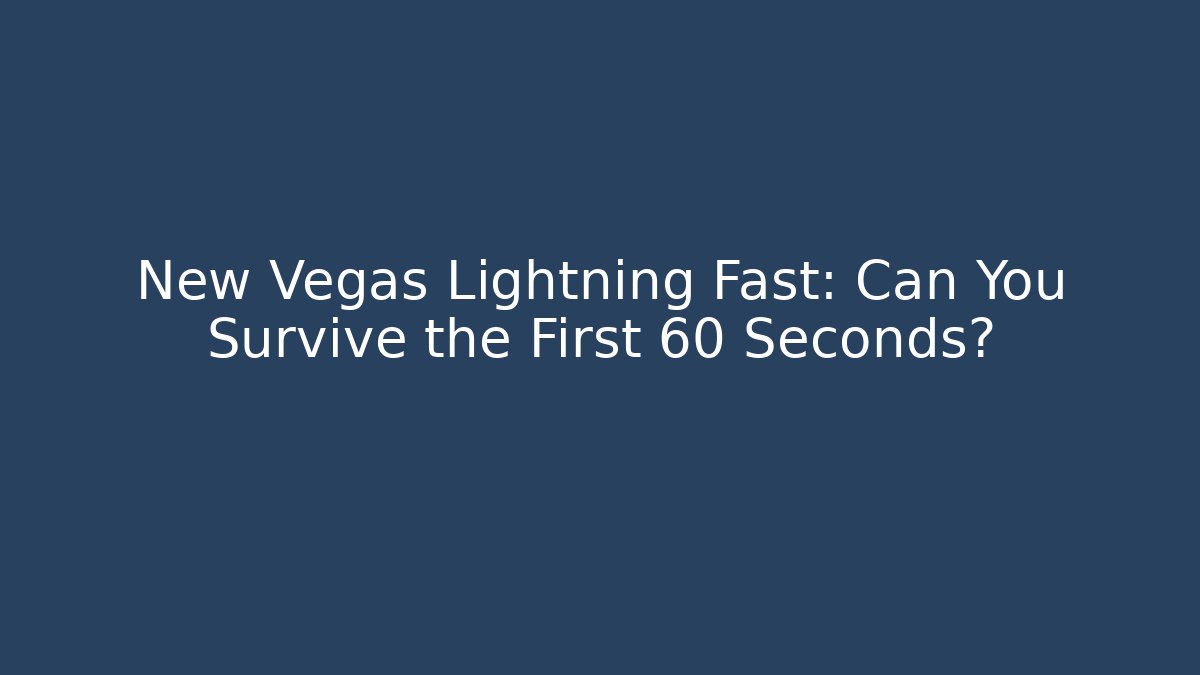 New Vegas Lightning Fast: Can You Survive the First 60 Seconds?