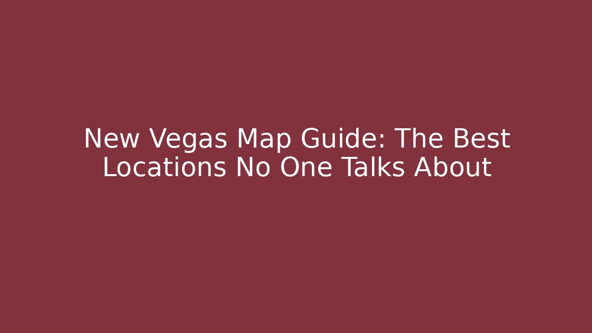 New Vegas Map Guide: The Best Locations No One Talks About - Create More Assets