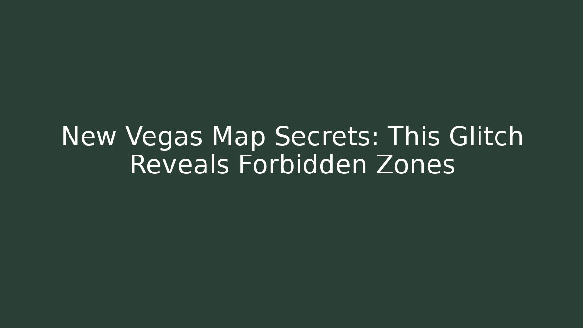 New Vegas Map Secrets: This Glitch Reveals Forbidden Zones