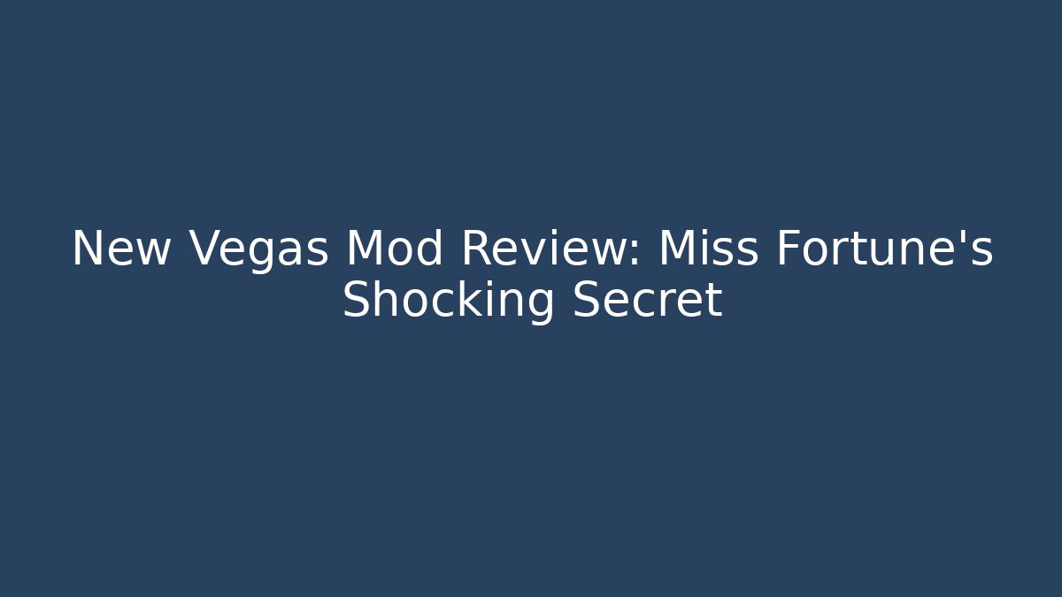 New Vegas Mod Review: Miss Fortune's Shocking Secret