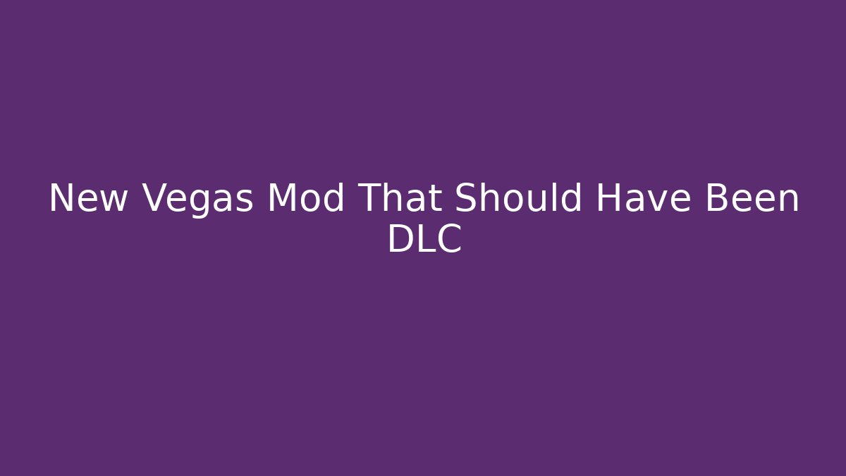 New Vegas Mod That Should Have Been DLC