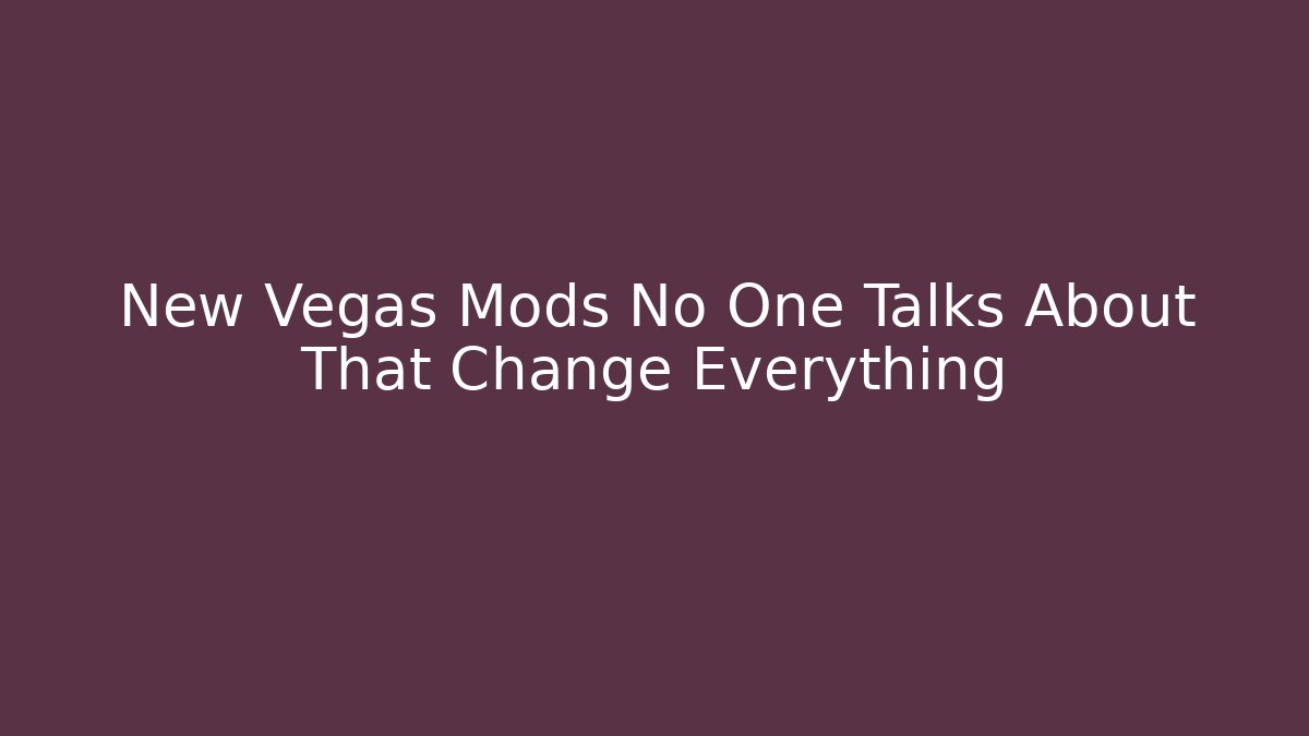 New Vegas Mods No One Talks About That Change Everything