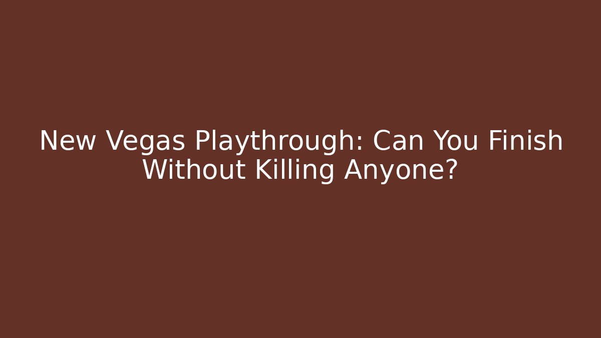New Vegas Playthrough: Can You Finish Without Killing Anyone? - Create More Assets