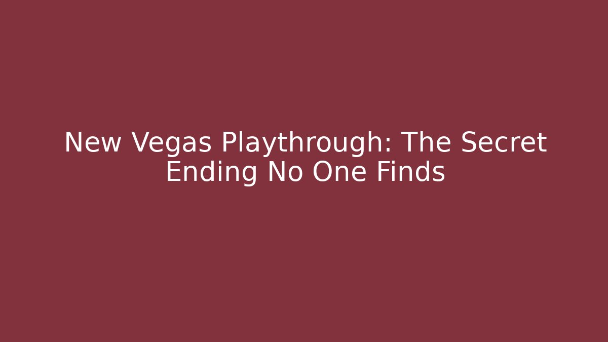New Vegas Playthrough: The Secret Ending No One Finds