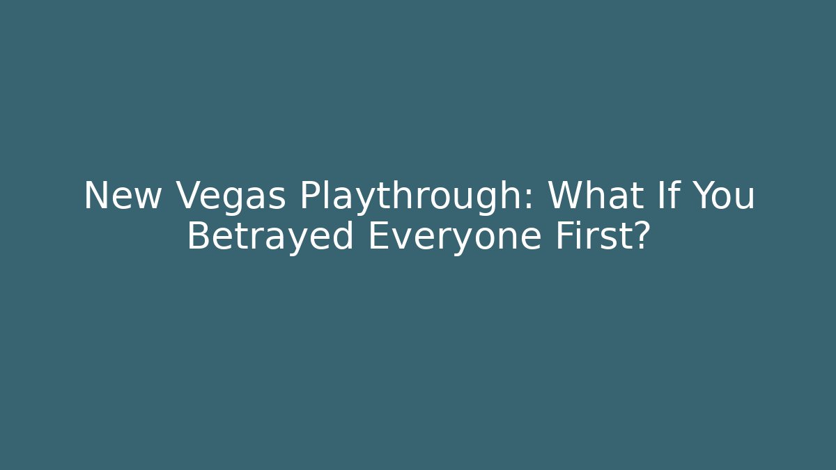 New Vegas Playthrough: What If You Betrayed Everyone First?