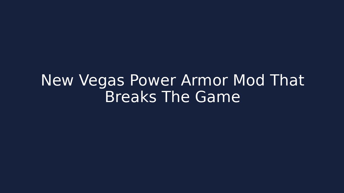 New Vegas Power Armor Mod That Breaks The Game - Create More Assets