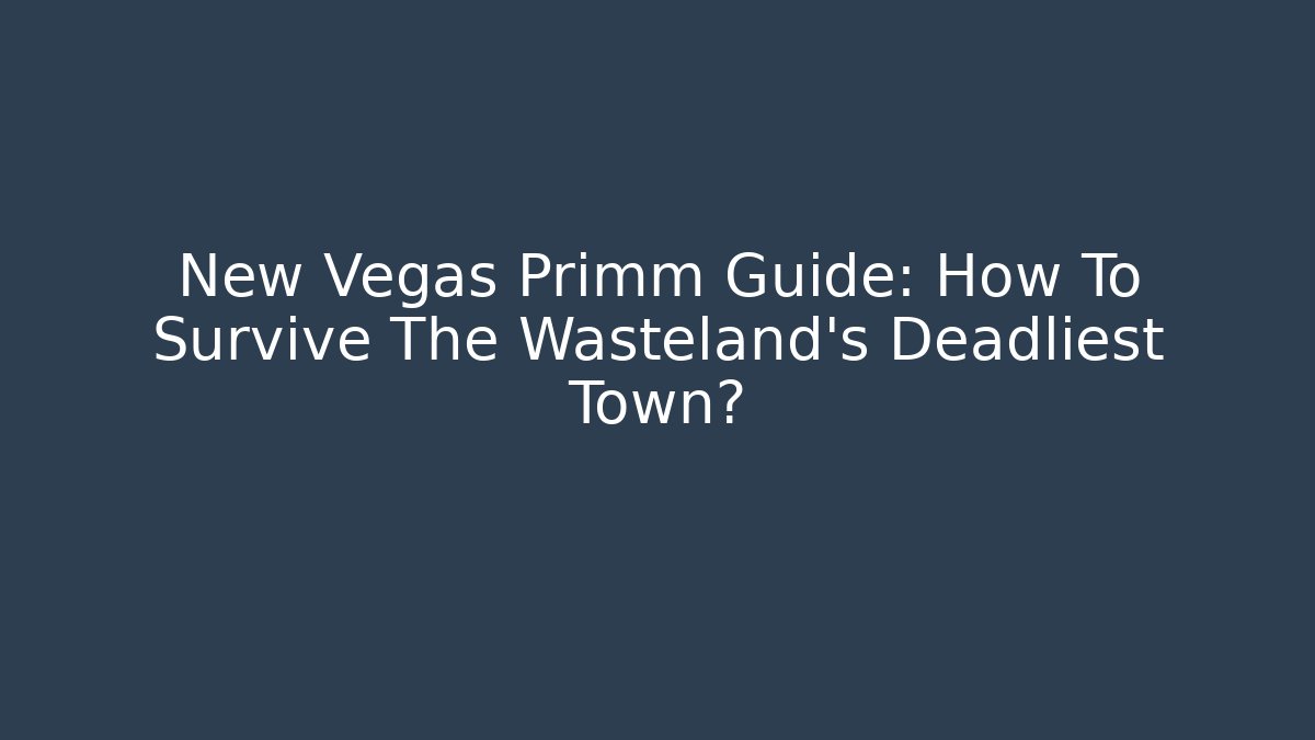 New Vegas Primm Guide: How To Survive The Wasteland's Deadliest Town?