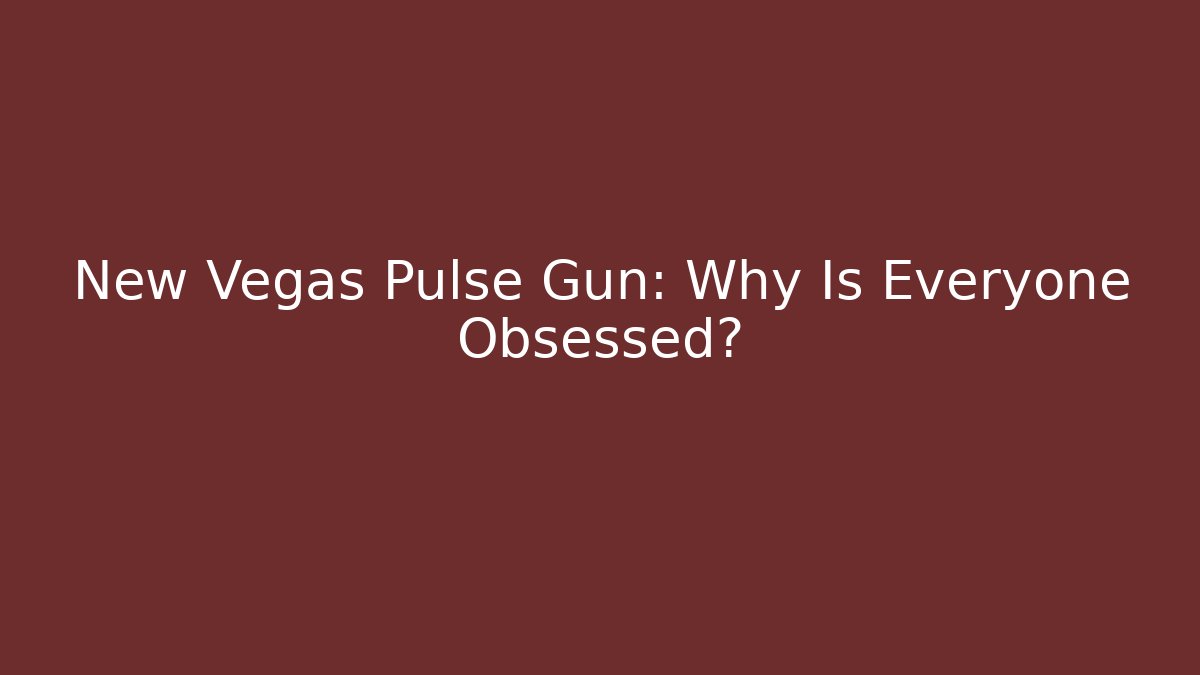 New Vegas Pulse Gun: Why Is Everyone Obsessed?