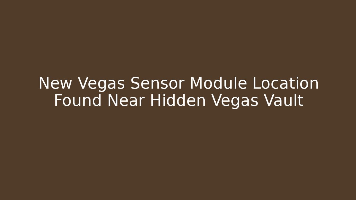 New Vegas Sensor Module Location Found Near Hidden Vegas Vault