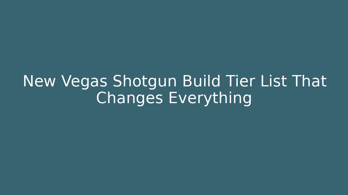 New Vegas Shotgun Build Tier List That Changes Everything - Create More Assets