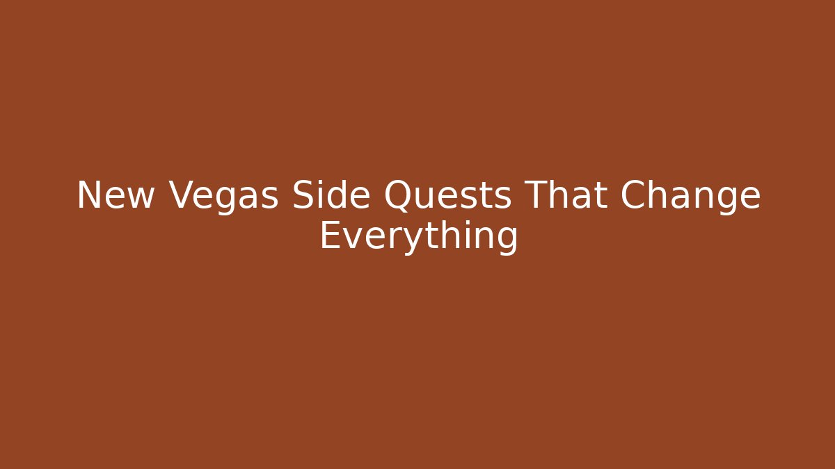 New Vegas Side Quests That Change Everything