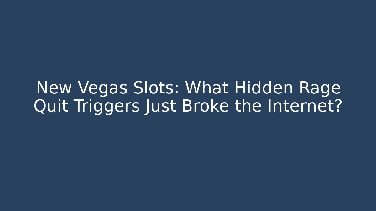 New Vegas Slots: What Hidden Rage Quit Triggers Just Broke the Internet?