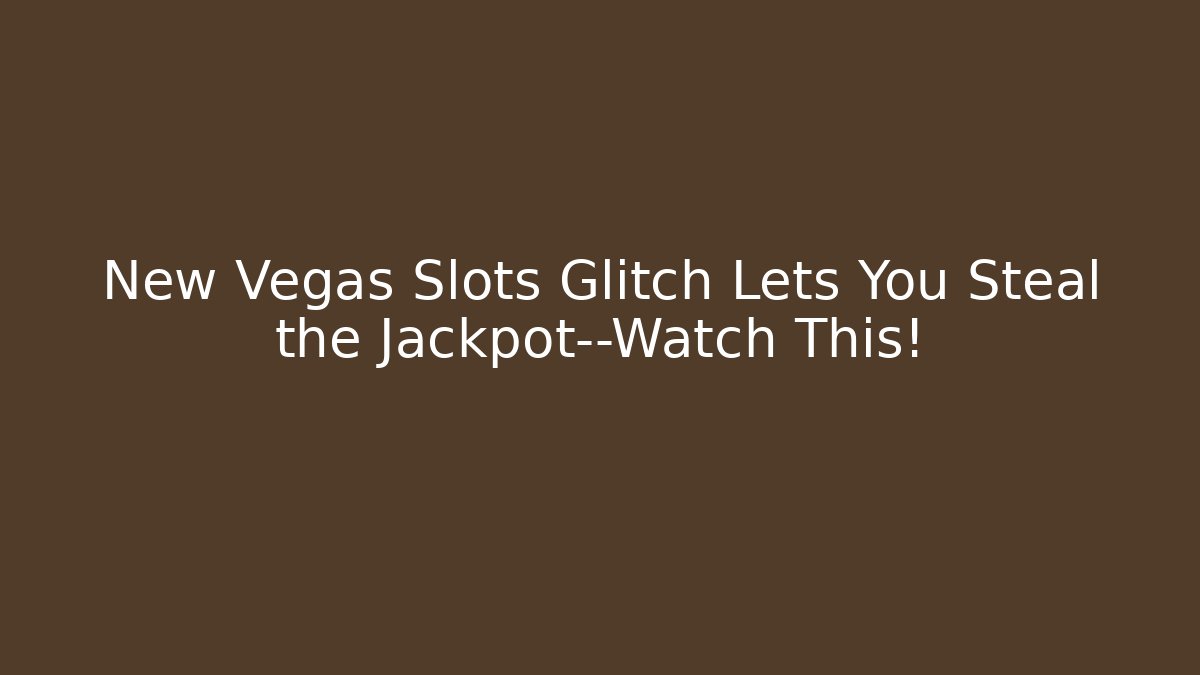 New Vegas Slots Glitch Lets You Steal the Jackpot—Watch This!