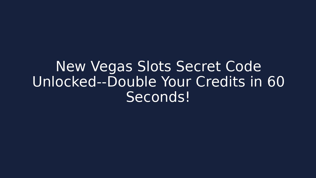New Vegas Slots Secret Code Unlocked—Double Your Credits in 60 Seconds!