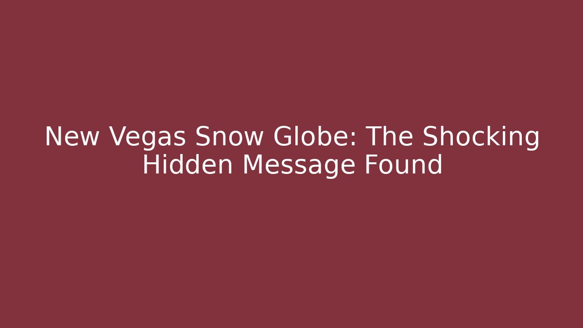 New Vegas Snow Globe: The Shocking Hidden Message Found - Create More Assets