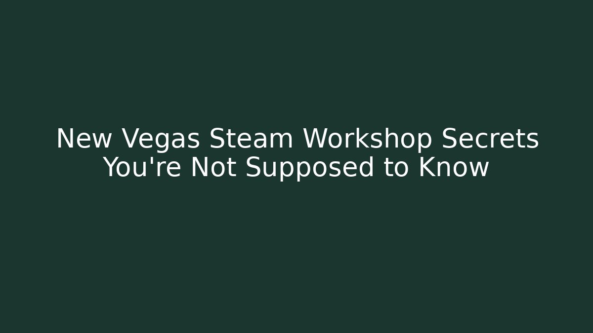 New Vegas Steam Workshop Secrets You're Not Supposed to Know - Create More Assets