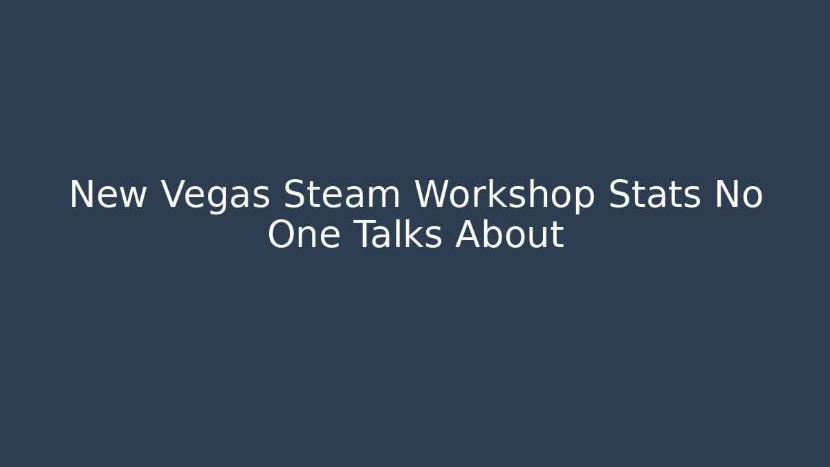 New Vegas Steam Workshop Stats No One Talks About