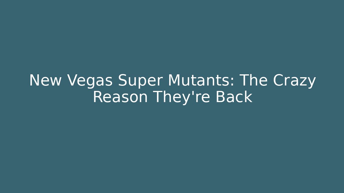 New Vegas Super Mutants: The Crazy Reason They're Back