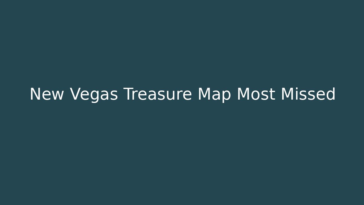 New Vegas Treasure Map Most Missed