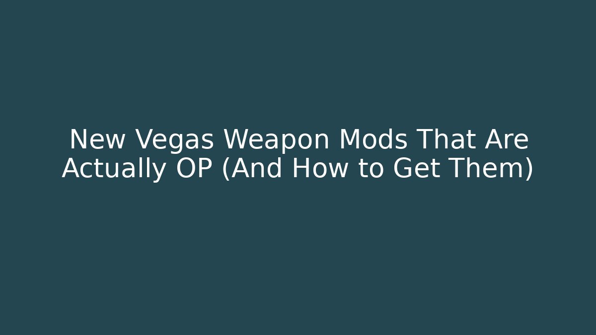 New Vegas Weapon Mods That Are Actually OP (And How to Get Them)