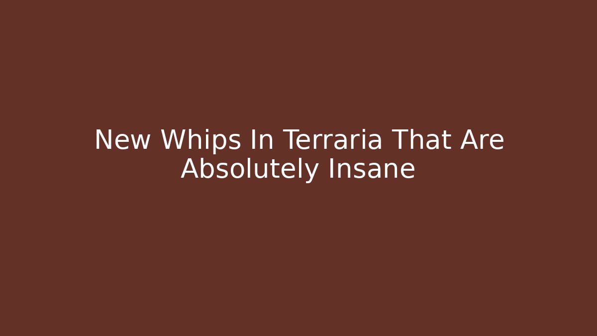 New Whips In Terraria That Are Absolutely Insane