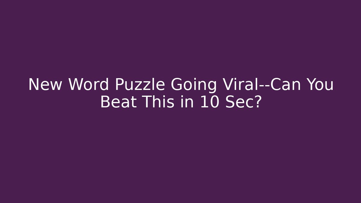 New Word Puzzle Going Viral—Can You Beat This in 10 Sec?