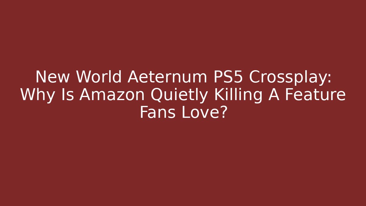 New World Aeternum PS5 Crossplay: Why Is Amazon Quietly Killing A Feature Fans Love?