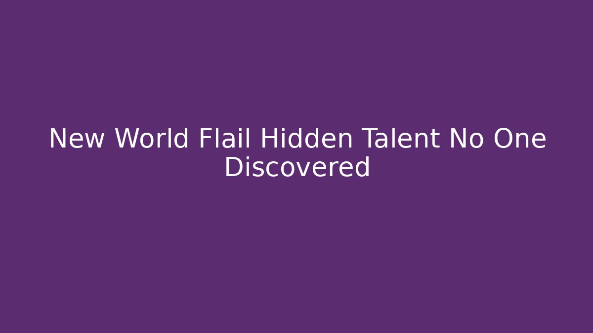 New World Flail Hidden Talent No One Discovered