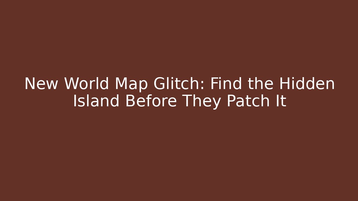 New World Map Glitch: Find the Hidden Island Before They Patch It