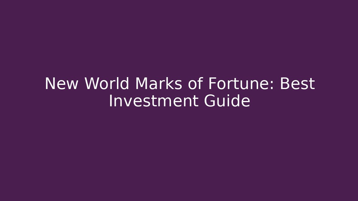 New World Marks of Fortune: Best Investment Guide