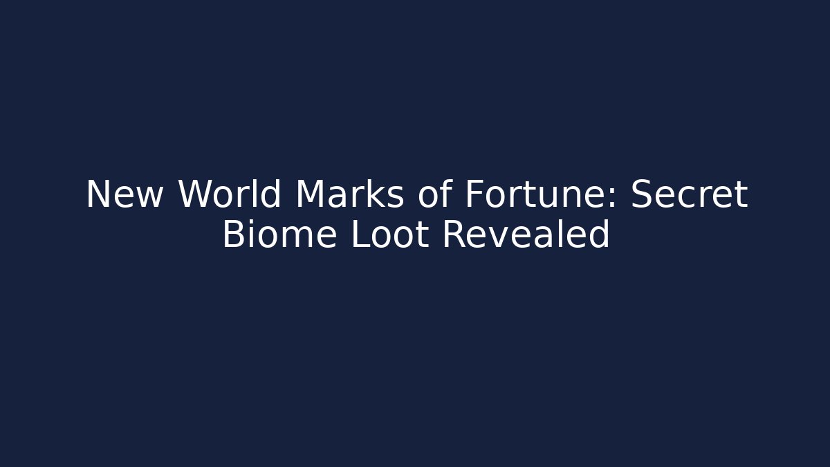 New World Marks of Fortune: Secret Biome Loot Revealed