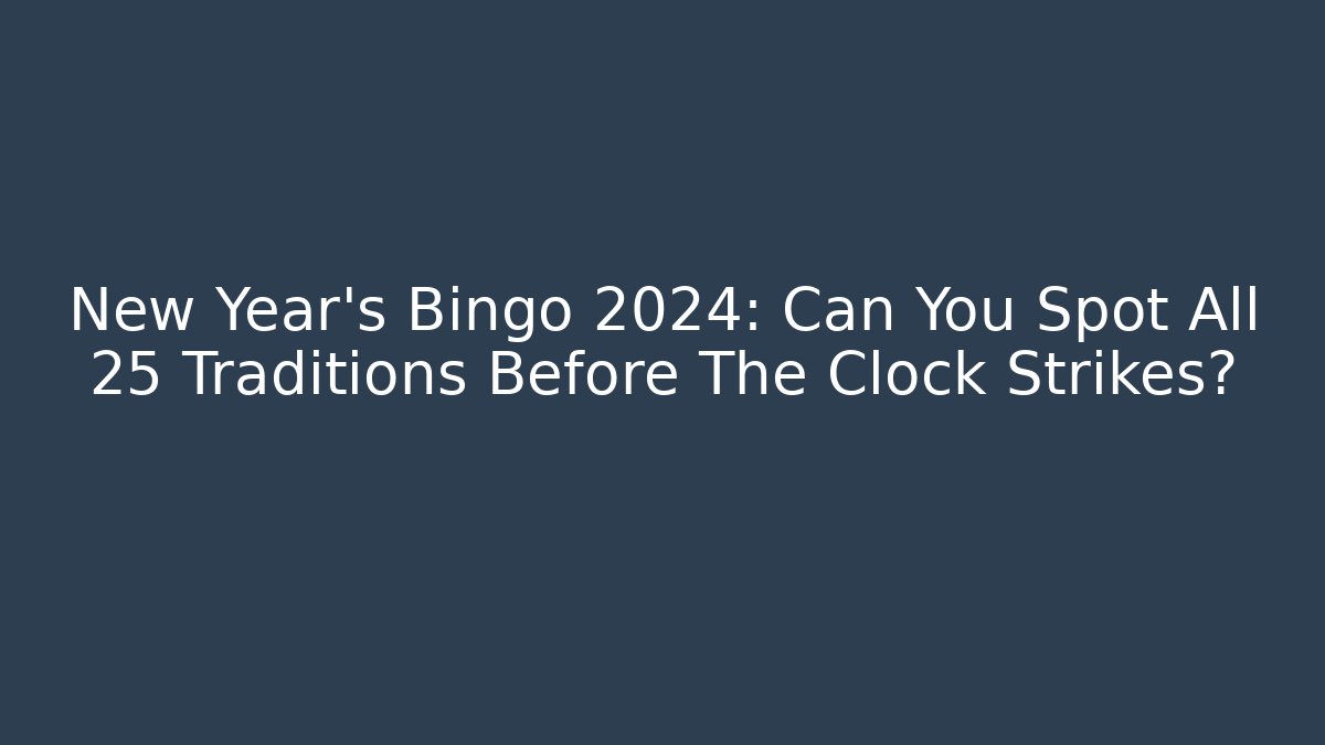 New Year's Bingo 2024: Can You Spot All 25 Traditions Before The Clock Strikes?