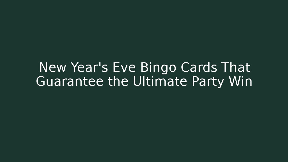 New Year's Eve Bingo Cards That Guarantee the Ultimate Party Win