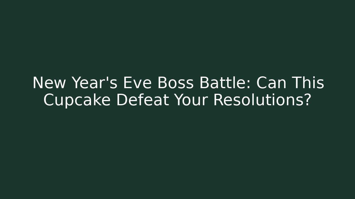New Year's Eve Boss Battle: Can This Cupcake Defeat Your Resolutions?