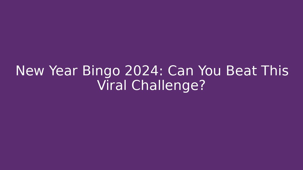 New Year Bingo 2024: Can You Beat This Viral Challenge?
