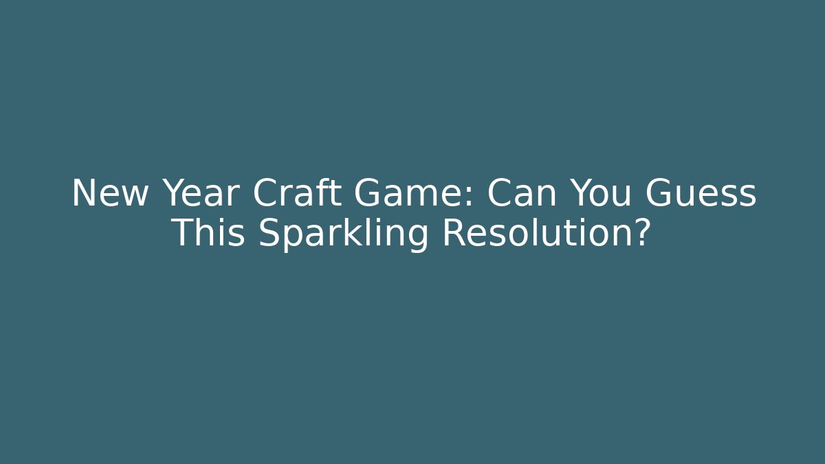 New Year Craft Game: Can You Guess This Sparkling Resolution? - Create More Assets