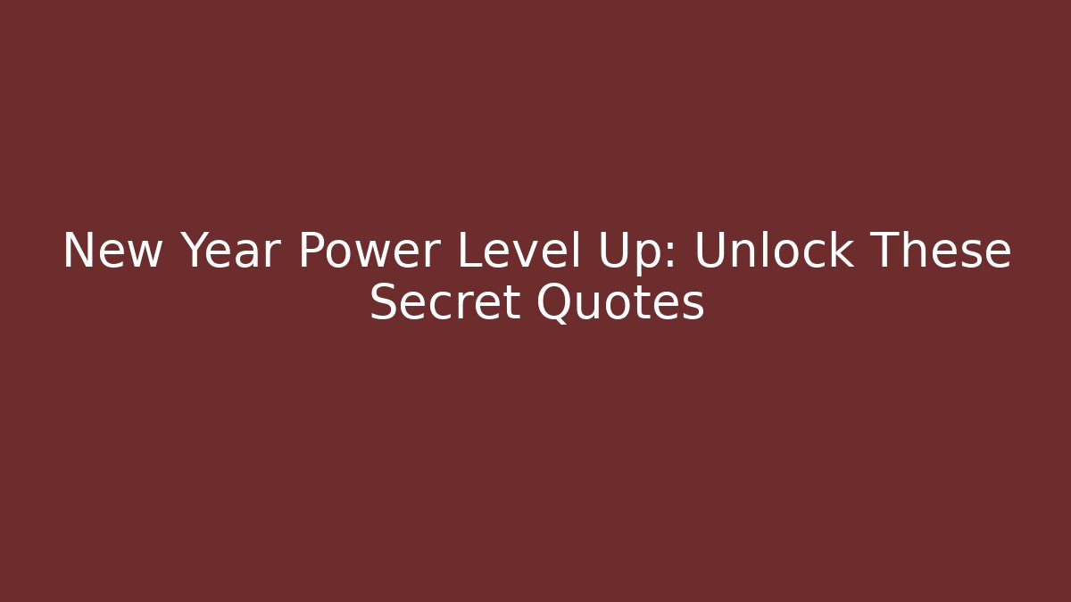 New Year Power Level Up: Unlock These Secret Quotes