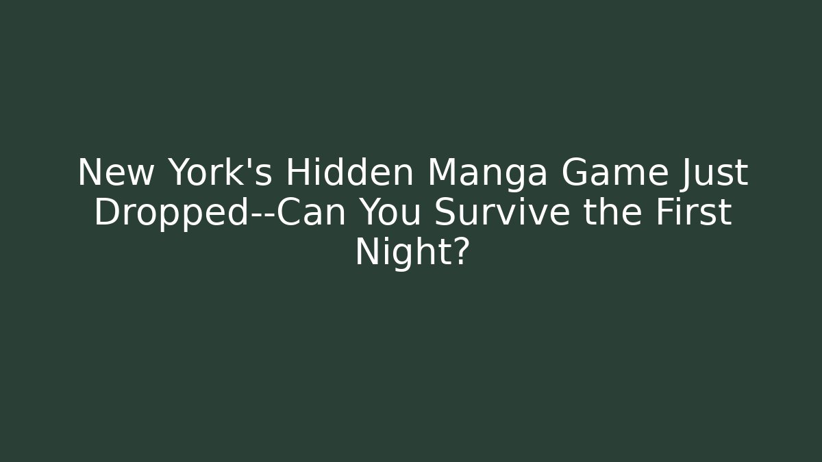 New York’s Hidden Manga Game Just Dropped—Can You Survive the First Night?