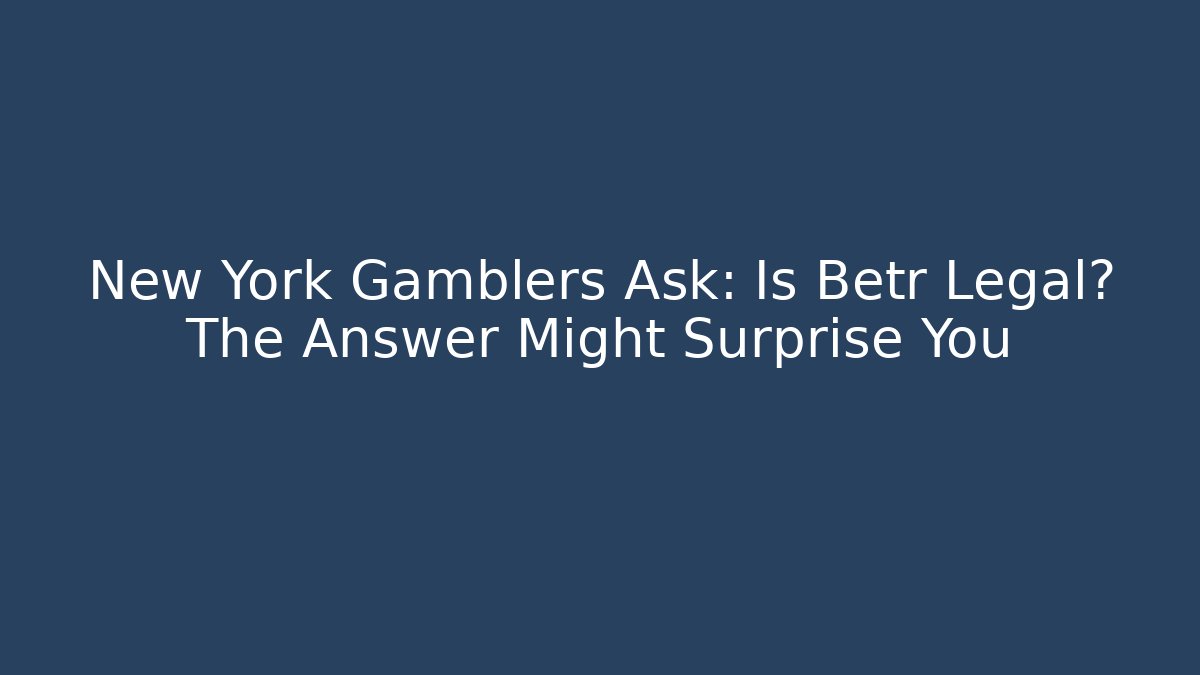 New York Gamblers Ask: Is Betr Legal? The Answer Might Surprise You
