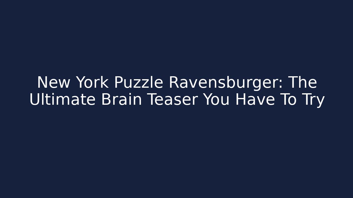 New York Puzzle Ravensburger: The Ultimate Brain Teaser You Have To Try