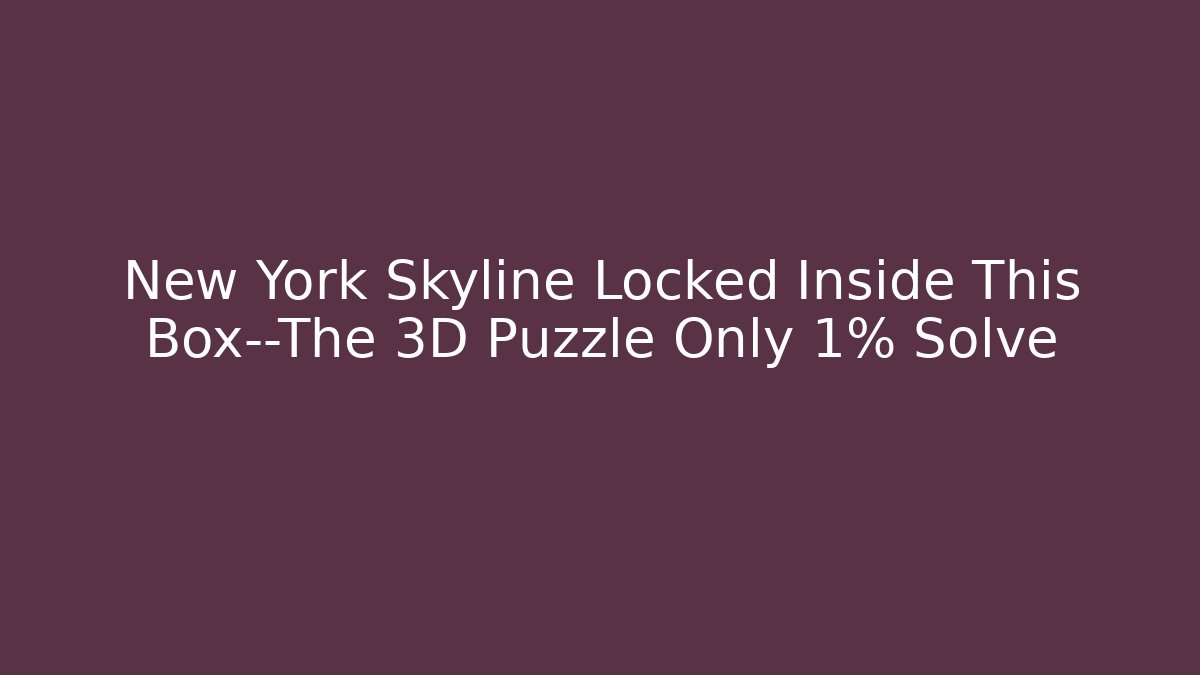 New York Skyline Locked Inside This Box—The 3D Puzzle Only 1% Solve